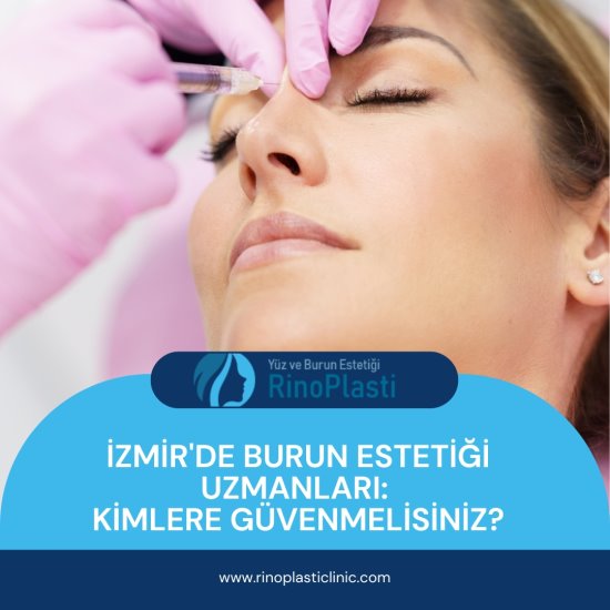 İzmir'de Burun Estetiği Uzmanları: Kimlere Güvenmelisiniz?