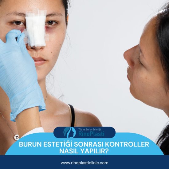 Burun Estetiği Sonrası Kontroller Nasıl Yapılır?